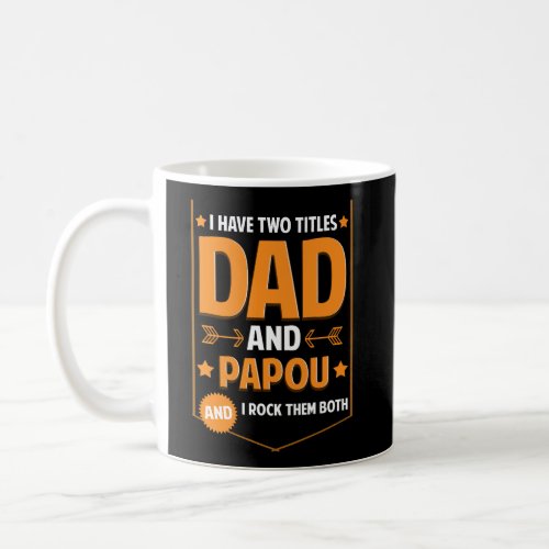 I Have Two Titles Dad And Papou Gifts Papou Father Coffee Mug