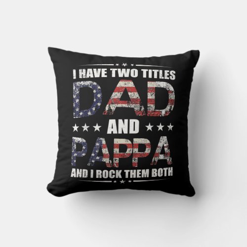 I Have Two Titles Dad And Pappa Fathers Day Gift Throw Pillow