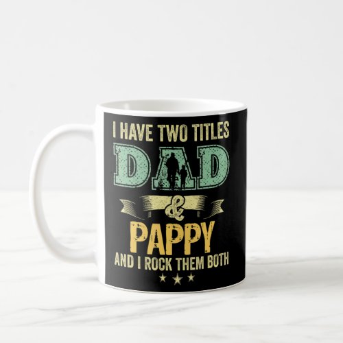 I Have Two Titles Dad And Pappy And I Rock Them Bo Coffee Mug