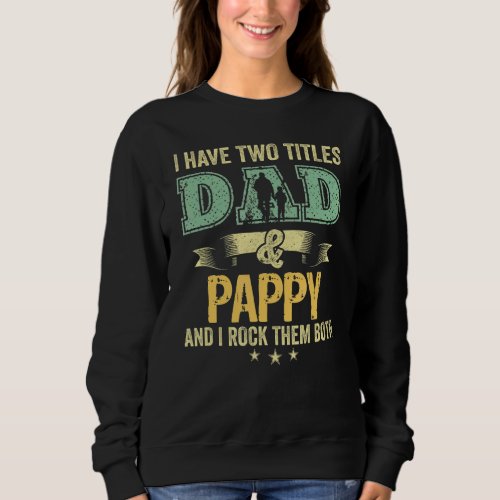 I Have Two Titles Dad And Pappy And I Rock Them Bo Sweatshirt