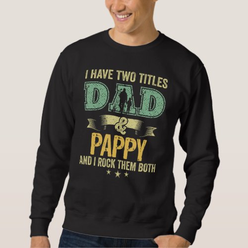I Have Two Titles Dad And Pappy And I Rock Them Bo Sweatshirt