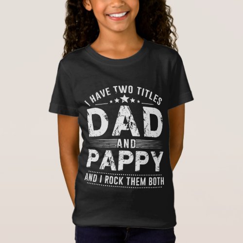 I Have Two Titles Dad And Pappy Fathers Day Gifts T_Shirt