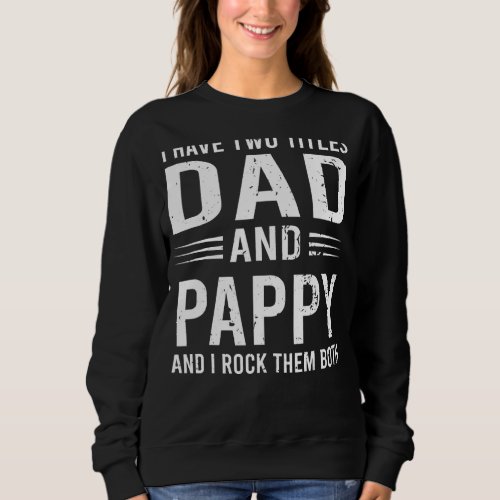 I Have Two Titles Dad And Pappy  Fathers Day Papp Sweatshirt