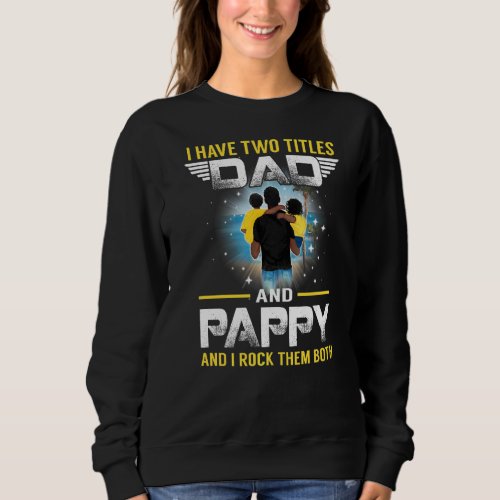 I Have Two Titles Dad And Pappy  For Father Sweatshirt