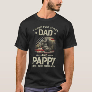 I Have Two Titles Dad And Pappy Men American Flag T-Shirt