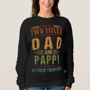 I Have Two Titles Dad And Pappy Mens Family Father Sweatshirt