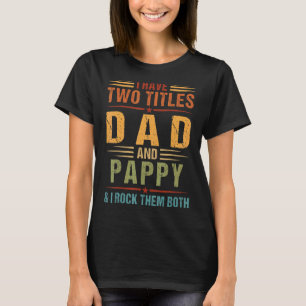 I Have Two Titles Dad And Pappy Mens Family Father T-Shirt