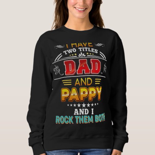 I Have Two Titles Dad And Pappy Rock Them Both Fat Sweatshirt