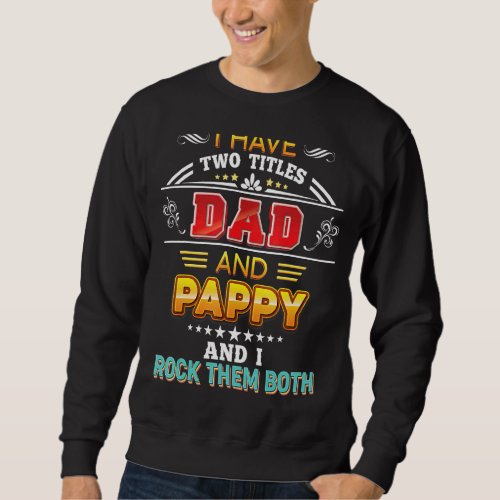 I Have Two Titles Dad And Pappy Rock Them Both Fat Sweatshirt