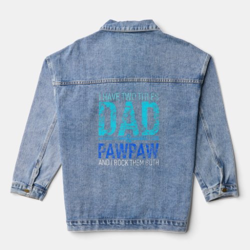 I Have Two Titles Dad And Paw Denim Jacket