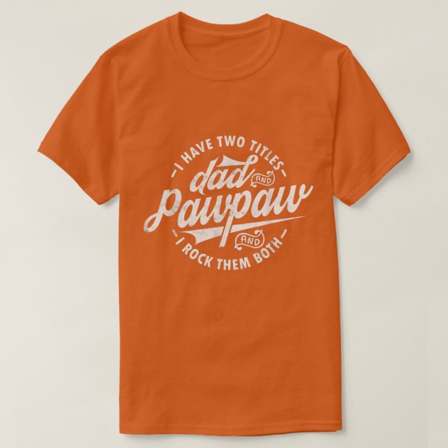 I Have Two Titles Dad and Pawpaw Funny saying Pawp T-Shirt (Design Front)