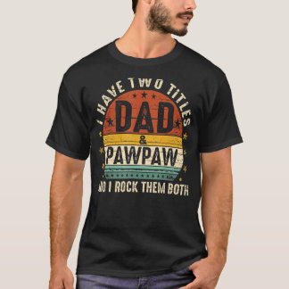 I Have Two Titles Dad And Pawpaw I Rock Them Both T-Shirt