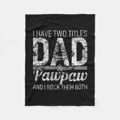 I Have Two Titles Dad And Pawpaw Papa Pops Parent Fleece Blanket