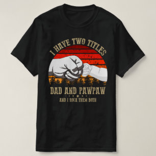 i have two titles dad and pawpaw T-Shirt