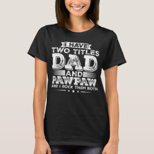 I have Two Titles Dad and Pawpaw Women T-Shirt