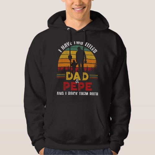 I Have Two Titles Dad And Pepe Funny Fathers Day Hoodie