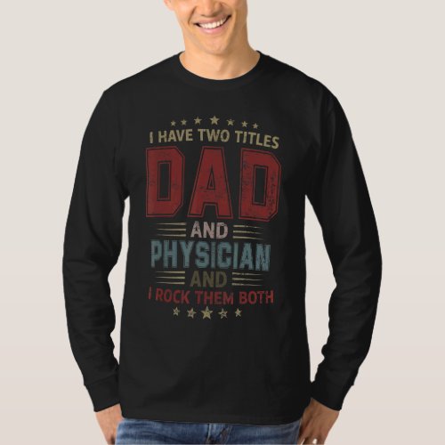 I Have Two Titles Dad And Physician Outfit Father T_Shirt