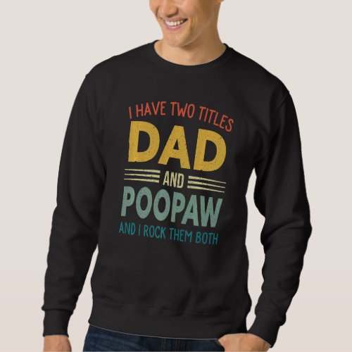 I Have Two Titles Dad And Poopaw Vintage Fathers D Sweatshirt