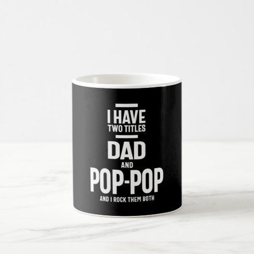 I Have Two Titles Dad and Pop_Pop Coffee Mug