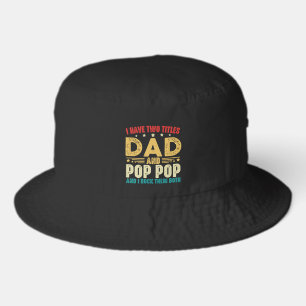 I Have Two Titles Dad And Pop Pop Father's Day Bucket Hat
