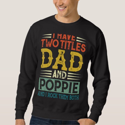 I Have Two Titles Dad And Poppi Papa Grandpa Fathe Sweatshirt