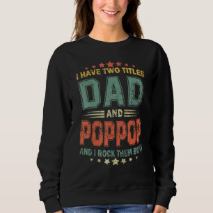 I Have Two Titles Dad And Poppop Fathers Day 1 Sweatshirt