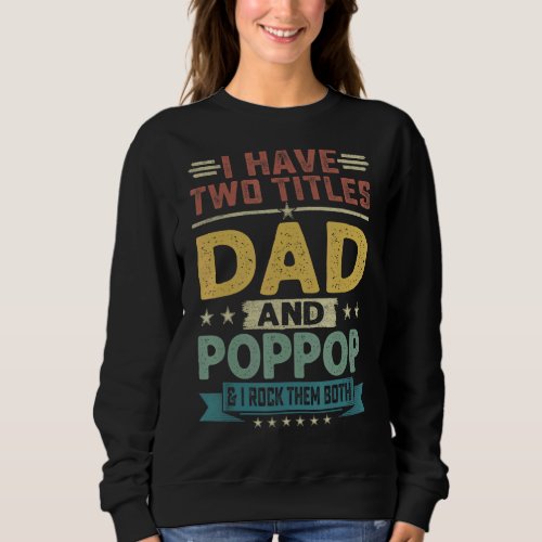 I Have Two Titles Dad And Poppop   Fathers Day Sweatshirt