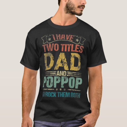 I Have Two Titles Dad And Poppop  Fathers Day T_Shirt