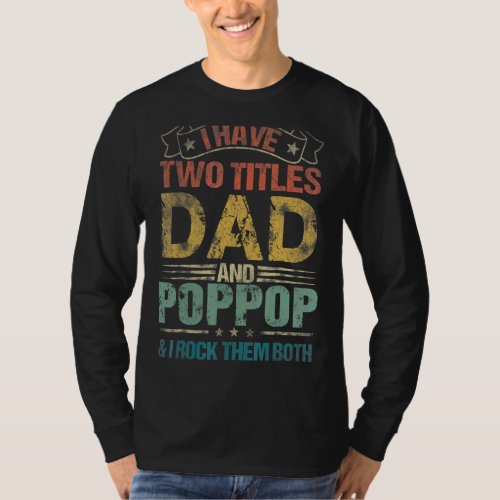 I Have Two Titles Dad And Poppop  Fathers Day T_Shirt
