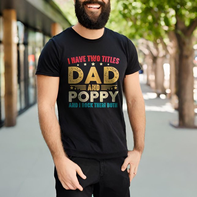 I Have Two Titles Dad And Poppy Father's Day Funny T-Shirt (Creator Uploaded)