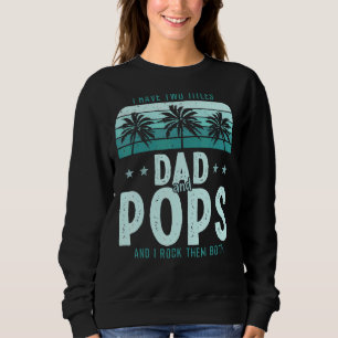 I Have Two Titles Dad And Pops Men Vintage Decor G Sweatshirt