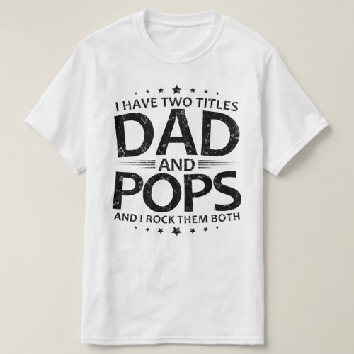 i have two titles dad and pops T_Shirt