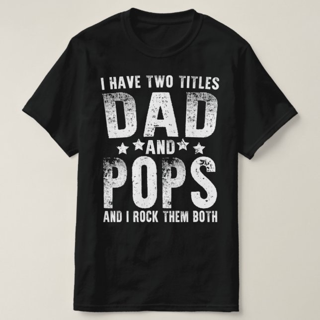 i have two titles dad and pops T-Shirt (Design Front)