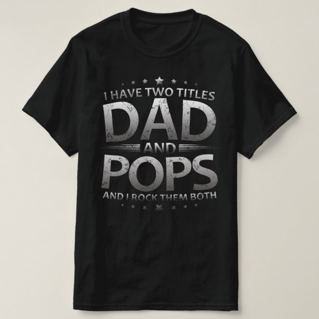 i have two titles dad and pops T-Shirt (Design Front)