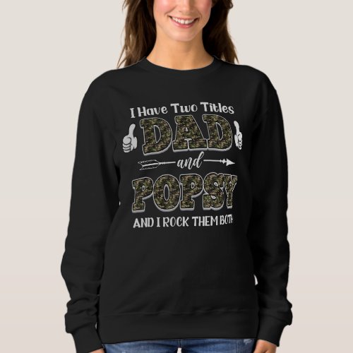 I Have Two Titles Dad And Popsy And I Rock Them Bo Sweatshirt