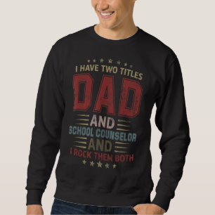 I Have Two Titles Dad And School Counselor Father' Sweatshirt