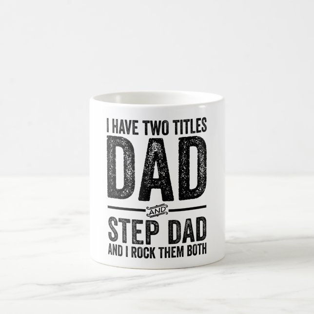 I Have Two Titles Dad And Step Dad And I Rock Them Coffee Mug (Center)