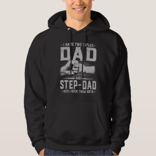 I Have Two Titles Dad And Step Dad  Father's Day 4 Hoodie