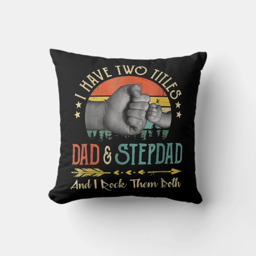 I Have Two Titles Dad And Step Dad Fathers Day Throw Pillow