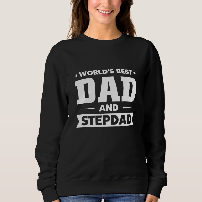 I Have Two Titles Dad And Step Dad Funniest Graphi Sweatshirt (Front)