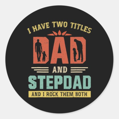 I Have Two Titles Dad And Step Dad Funny Fathers Classic Round Sticker