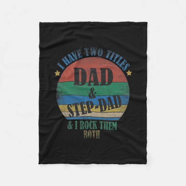 I Have Two Titles Dad And Step Dad Funny Fathers Fleece Blanket (Front)