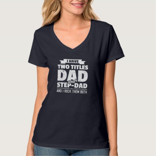I Have Two Titles Dad And Step_Dad Gift Funny Fath T_Shirt