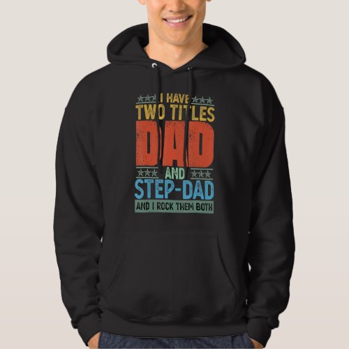 I Have Two Titles Dad And Step Dad I Rock Them Fat Hoodie