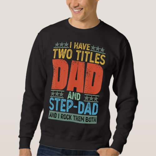 I Have Two Titles Dad And Step Dad I Rock Them Fat Sweatshirt