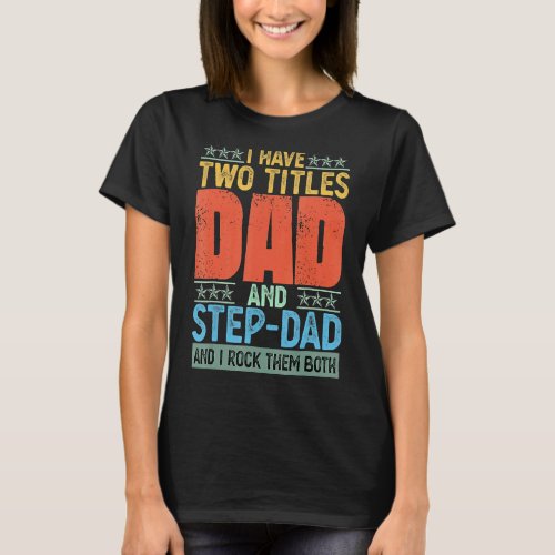 I Have Two Titles Dad And Step Dad I Rock Them Fat T_Shirt