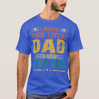 I Have Two Titles Dad And Step Dad Vintage Retro F T-Shirt