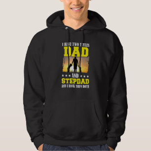 I Have Two Titles Dad And Stepdad Fathers Day Daug Hoodie