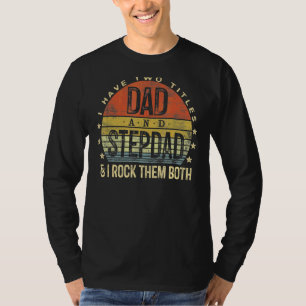 I Have Two Titles Dad And Stepdad Rock Them Both B T-Shirt