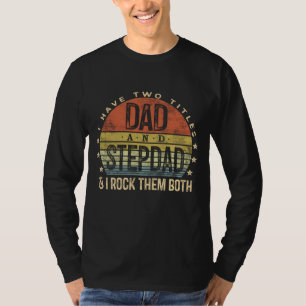 I Have Two Titles Dad And Stepdad Rock Them Both S T-Shirt